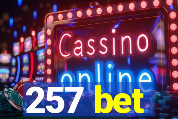 257 bet